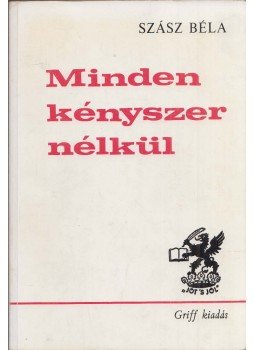 Szász Béla - Minden kényszer nélkül Szász Béla - Minden kényszer nélkül, München 1979 antikvár könyv