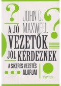 John C. Maxwell  - A jó vezetők jól kérdeznek
