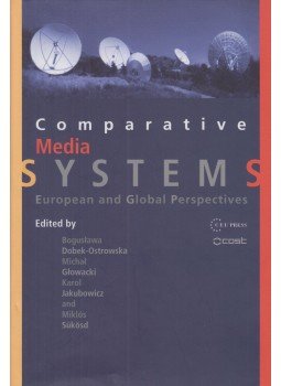 Boguslawa Dobek-Ostrowska, Michal Glowacki, Karol Jakubowicz, Sükösd Miklós - Comparative Media Systems Boguslawa Dobek-Ostrowska, Michal Glowacki, Karol Jakubowicz, Sükösd Miklós - Comparative Media Systems, Budapest-New York 2010 antikvár könyv