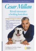 Cesar Millan - Rövid útmutató a boldog kutyához