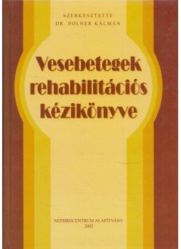 Polner Kálmán - Vesebetegek rehabilitációs kézikönyve Polner Kálmán - Vesebetegek rehabilitációs kézikönyve, 2002 antikvár könyv