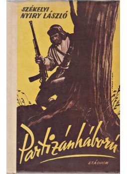 Nyíry László, székelyi - Partizánháború Nyíry László, székelyi - Partizánháború, Budapest 1943 antikvár könyv