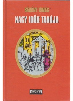 Bárány Tamás - Nagy idők tanúja Bárány Tamás - Nagy idők tanúja, Budapest 2003 antikvár könyv