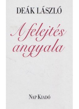 Deák László - A felejtés angyala Deák László - A felejtés angyala, Budapest 2009 antikvár könyv