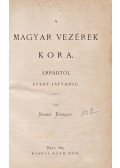 Szabó Károly - A magyar vezérek kora. Árpádtól Szent Istvánig