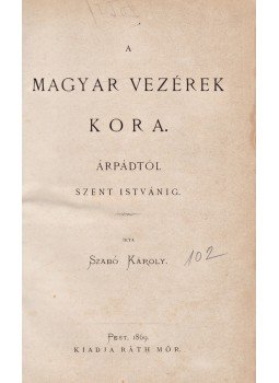 Szabó Károly - A magyar vezérek kora. Árpádtól Szent Istvánig, Pest 1869 antikvár könyv