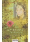 Ady Endre,Füst Milán,Guy de Maupassant,József Attila,Csáth Géza,Móra Ferenc,Gustave Flaubert,Ivan Turgenyev,Johannes Tauler,Fekete Gyula - Szívhez szóló történetek