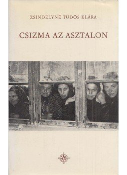 Zsindelyné Tüdös Klára - Csizma az asztalon Zsindelyné Tüdös Klára - Csizma az asztalon, Zürich 1978 antikvár könyv