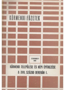 Szentmihályi Imre - Körmend települése és népi építkezése a XVII. század derekán I-II., Körmend 1980 antikvár könyv