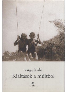 Varga László - Kiáltások a múltból, Budapest 2008 antikvár könyv