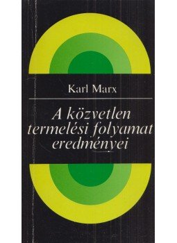 Karl Marx - A közvetlen termelési folyamat eredményei Karl Marx - A közvetlen termelési folyamat eredményei, Budapest 1988 antikvár könyv