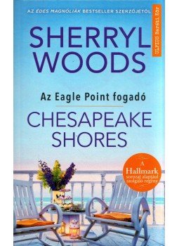 Sherryl Woods - Chesapeake Shores - Az Eagle Point fogadó Sherryl Woods - Chesapeake Shores - Az Eagle Point fogadó, Budapest 2021 antikvár könyv