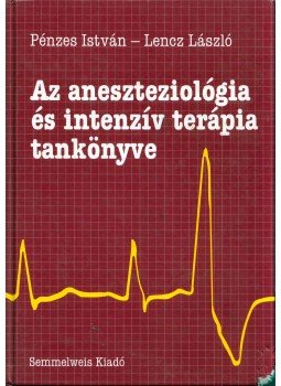 Pénzes István, Lencz László - Az aneszteziológia és intenzív terápia tankönyve, Budapest 2000 antikvár könyv