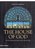Edward Norman - The House of God: Church Architecture, Style and History