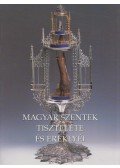 Cséfalvay Pál,Kontsek Ildikó - Magyar szentek tisztelete és ereklyéi