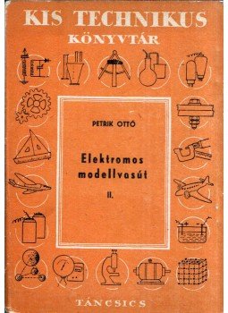 Petrik Ottó - Elektromos modellvasút II. - Pályaépítés, elektromos berendezés, Budapest 1957 antikvár könyv