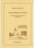 Szalay Szilárd - A kálvinizmus öt pontja