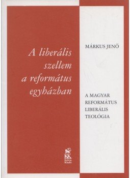 Márkus Jenő - A liberális szellem a református egyházban, Budapest 2005 antikvár könyv