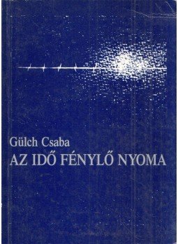 Gülch Csaba - Az idő fénylő nyoma Gülch Csaba - Az idő fénylő nyoma, Győr 1992 antikvár könyv
