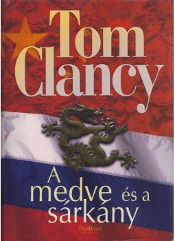 Tom Clancy - A medve és a sárkány Tom Clancy - A medve és a sárkány, Nyíregyháza 2008 antikvár könyv