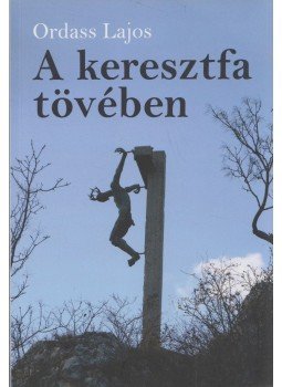 Ordass Lajos - A keresztfa tövében Ordass Lajos - A keresztfa tövében, Budapest 2017 antikvár könyv