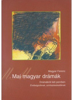 Magyar Ferenc - Mai magyar drámák Magyar Ferenc - Mai magyar drámák, Szombathely 2006 antikvár könyv