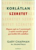 Gary Chapman,Jolene Philo - Korlátlan szeretet - Hogyan segít az 5 szeretetnyelv a sajátos nevelési igényű gyermekkel élő családban