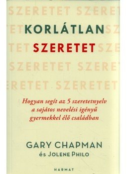 Gary Chapman, Jolene Philo - Korlátlan szeretet - Hogyan segít az 5 szeretetnyelv a sajátos nevelési igényű gyermekkel élő családban Gary Chapman, Jolene Philo - Korlátlan szeretet - Hogyan segít az 5 szeretetnyelv a sajátos nevelési igényű gyermekkel élő családban, Budapest 2021 antikvár könyv