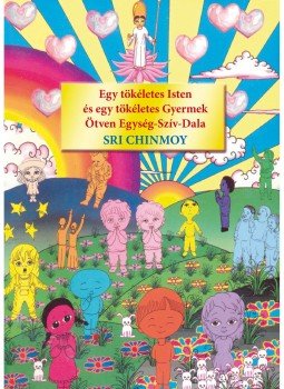 Sri Chinmoy - Egy tökéletes Isten és egy tökéletes Gyermek Ötven Egység-Szív-Dala, Budapest 2019 antikvár könyv