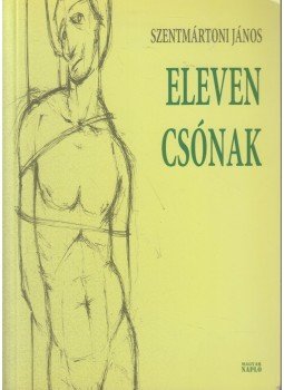 Szentmártoni János - Eleven csónak Szentmártoni János - Eleven csónak, Budapest 2004 antikvár könyv