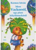 Kormos István - Mese Vackorról, egy pisze kölyökmackóról