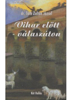 dr. Tóth Zoltán József - Vihar előtt - válaszúton dr. Tóth Zoltán József - Vihar előtt - válaszúton, Budapest 2011 antikvár könyv