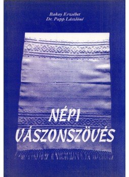 Bakay Erzsébet, Papp Lászlóné - Népi vászonszövés Bakay Erzsébet, Papp Lászlóné - Népi vászonszövés, 1996 antikvár könyv