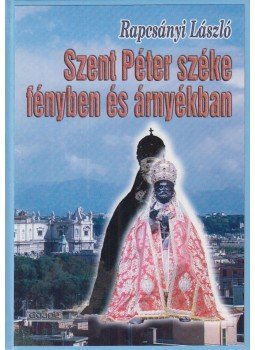 Rapcsányi László - Szent Péter széke fényben és árnyékban, Szeged 2003 antikvár könyv