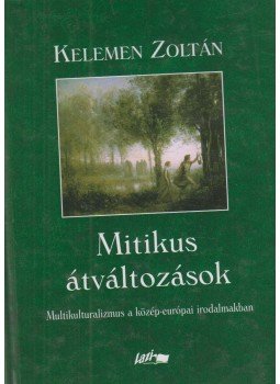 Kelemen Zoltán - Mitikus átváltozások (dedikált) Kelemen Zoltán - Mitikus átváltozások (dedikált), Szeged 2004 antikvár könyv