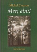 Carayon, Michel - Merj élni!