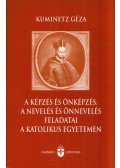 Kuminetz Géza - A képzés és önképzés, a nevelés és önnevelés feladatai a katolikus egyetemen