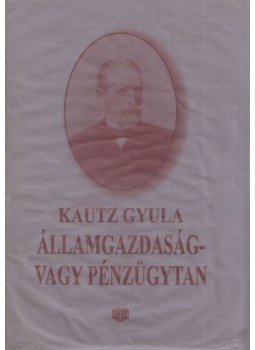 Kautz Gyula - Államgazdaság- vagy pénzügytan, Budapest 2004 antikvár könyv