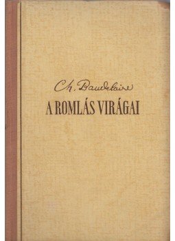 Charles Baudelaire - A romlás virágai Charles Baudelaire - A romlás virágai, Budapest 1944 antikvár könyv