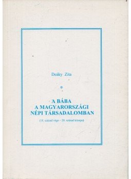 Deáky Zita - A bába a magyarországi népi társadalomban, Budapest 1996 antikvár könyv