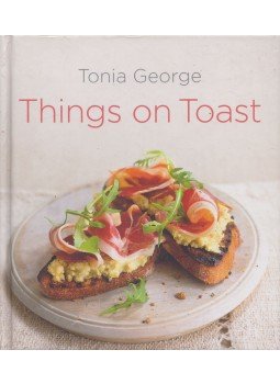 Tonia George - Things on Toast Tonia George - Things on Toast, London 2009 antikvár könyv