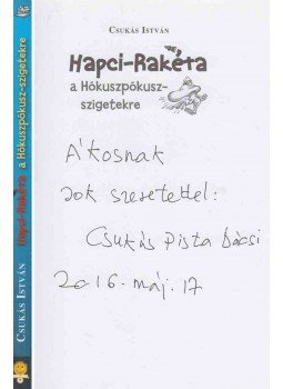 Csukás István - Hapci-Rakéta a Hókuszpókusz-szigetekre (dedikált), Szeged 2014 antikvár könyv