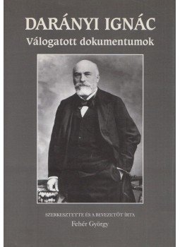 Darányi Ignác, Fehér György - Darányi Ignác - Válogatott dokumentumok Darányi Ignác, Fehér György - Darányi Ignác - Válogatott dokumentumok, Budapest 1999 antikvár könyv