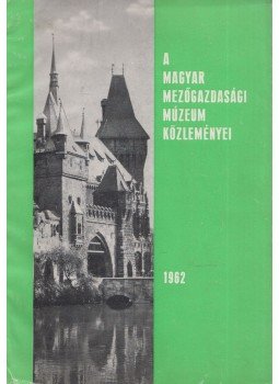 Matolcsi János - A Magyar Mezőgazdasági Múzeum közleményei 1962 Matolcsi János - A Magyar Mezőgazdasági Múzeum közleményei 1962, Budapest 1962 antikvár könyv