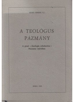 Szabó Ferenc S.J. - A teológus Pázmány Szabó Ferenc S.J. - A teológus Pázmány, Róma 1990 antikvár könyv