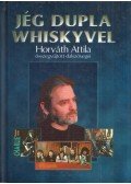 Horváth Attila,Hetesi Péter Pál - Jég dupla whiskyvel (dedikált)
