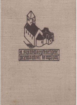 - A Szent Margitszigeti Premontrei Templom - A Szent Margitszigeti Premontrei Templom, Budapest 1932 antikvár könyv