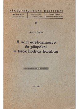 Szarka Gyula - A váci egyházmegye és püspökei a török hódítás korában (Dedikált), Vác 1947 antikvár könyv