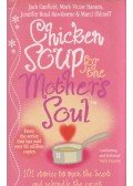Jack Canfield,Marc Victor Hansen,Jennifer Read Hawthorne,Marci Shimoff - Chicken Soup for the Mother's Soul: 101 Stories to Open the Hearts and Rekindle the Spirits of Mothers