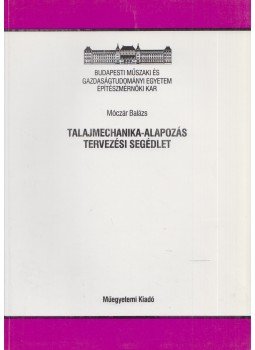 Móczár Balázs - Talajmechanika-alapozás tervezési segédlet, Budapest 2001 antikvár könyv